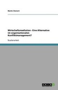 Cover: Wirtschaftsmediation - Eine Alternative im organisationalen Konfliktmanagement? - GRIN Publishing