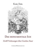 Cover: Das monumentale Ich. Zw&ouml;lf Vorlesungen &uuml;ber Goethes "Faust". - LiteraturWissenschaft.de