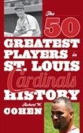 Cover: The 50 Greatest Players in St. Louis Cardinals History - Scarecrow Press