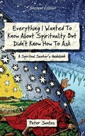 Cover: Everything I Wanted to Know about Spirituality but Didn't Know How to Ask - Spirit Speaks Publishing LLC