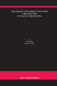 Enlarge image Cover: Multirate Switched-Capacitor Circuits for 2-D Signal Processing - Kluwer Academic Publishers