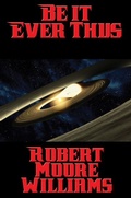 Cover: Be It Ever Thus - Positronic Publishing
