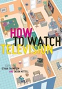 Cover: How To Watch Television - New York University Press
