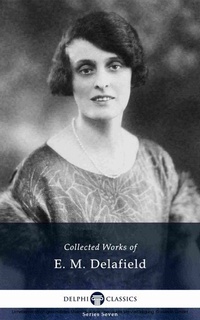 Enlarge image Cover: Delphi Collected Works of E. M. Delafield (Illustrated) - Delphi Classics