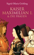 Bild: Kaiser Maximilian I. & die Frauen - Amalthea Signum
