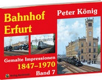 Abbildung von: Peter König - Eisenbahn Bilder BAHNHOF ERFURT 1847-1970 - Verlag Rockstuhl