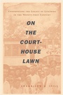Cover: On The Courthouse Lawn, Revised Edition - Beacon Press