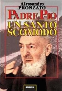 Abbildung von: Padre Pio. Un santo scomodo - Alessandro Pronzato;Gribaudi