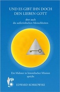 Cover: Und es gibt ihn doch den lieben Gott aber auch die au&szlig;erirdischen Menschheiten - Argo