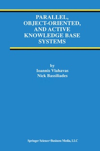 Enlarge image Cover: Parallel, Object-Oriented, and Active Knowledge Base Systems - Springer