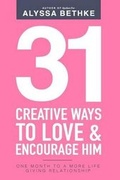 Cover: 31 Creative Ways To Love & Encourage Him - Bethke Writings