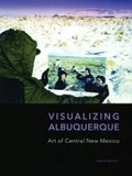 Cover: Visualizing Albuquerque - Albuquerque Museum of Art and History
