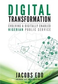 Cover: Digital Transformation - Evolving a Digitally Enabled Nigerian Public Service - Jacobs Edoite Edo