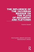 Cover: The Influence of the Jacobean Masque on the Plays of Beaumont and Fletcher - Routledge