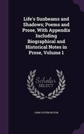 Cover: Life's Sunbeams and Shadows; Poems and Prose, With Appendix Including Biographical and Historical Notes in Prose, Volume 1 - Palala Press