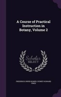 Enlarge image Cover: A Course of Practical Instruction in Botany, Volume 2 - Palala Press