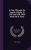 Cover: A Tour Through the Island of Mann, in 1797 and 1798. With Notes by R. Airey - Palala Press