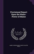 Cover: Provisional Report Upon the Water-Power of Maine - Palala Press