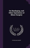 Cover: On Bandaging, and Other Operations of Minor Surgery - Palala Press