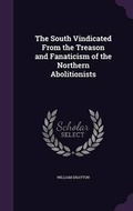 Cover: The South Vindicated From the Treason and Fanaticism of the Northern Abolitionists - Palala Press