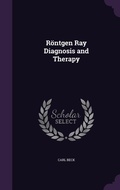 Cover: Roentgen Ray Diagnosis and Therapy - Palala Press