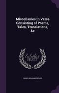 Cover: Miscellanies in Verse Consisting of Poems, Tales, Translations, &c - Palala Press