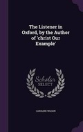 Cover: The Listener in Oxford, by the Author of 'christ Our Example' - Palala Press