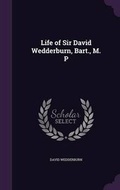 Cover: Life of Sir David Wedderburn, Bart., M. P - Palala Press