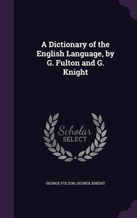 Enlarge image Cover: A Dictionary of the English Language, by G. Fulton and G. Knight - Palala Press