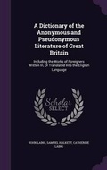 Cover: A Dictionary of the Anonymous and Pseudonymous Literature of Great Britain - Palala Press