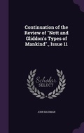 Cover: Continuation of the Review of "Nott and Gliddon's Types of Mankind"., Issue 11 - Palala Press