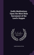 Cover: Godly Meditations Upon the Most Holy Sacrament of the Lord's Supper - Palala Press