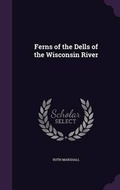 Cover: Ferns of the Dells of the Wisconsin River - Palala Press