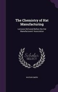 Cover: The Chemistry of Hat Manufacturing - Palala Press