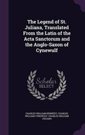 Cover: The Legend of St. Juliana, Translated From the Latin of the Acta Sanctorum and the Anglo-Saxon of Cynewulf - Palala Press