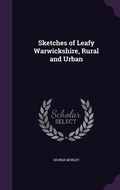 Cover: Sketches of Leafy Warwickshire, Rural and Urban - Palala Press