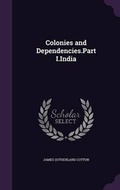 Cover: Colonies and Dependencies.Part I.India - Palala Press