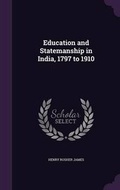 Cover: Education and Statemanship in India, 1797 to 1910 - Palala Press