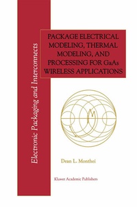 Enlarge image Cover: Package Electrical Modeling, Thermal Modeling, and Processing for GaAs Wireless Applications - Kluwer Academic Publishers