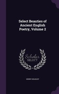 Cover: Select Beauties of Ancient English Poetry, Volume 2 - Palala Press