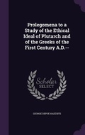 Cover: Prolegomena to a Study of the Ethical Ideal of Plutarch and of the Greeks of the First Century A.D.-- - Palala Press