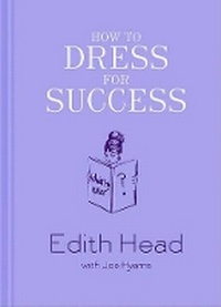 Enlarge image Cover: How to Dress for Success - Harry N. Abrams, Inc.