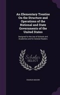 Cover: An Elementary Treatise On the Structure and Operations of the National and State Governments of the United States - Palala Press
