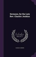 Cover: Sermons, by the Late Rev. Charles Jenkins - Palala Press