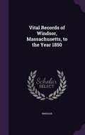 Cover: Vital Records of Windsor, Massachusetts, to the Year 1850 - Palala Press