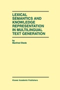 Cover: Lexical Semantics and Knowledge Representation in Multilingual Text Generation - Kluwer Academic Publishers