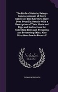 Cover: The Birds of Ontario; Being a Concise Account of Every Species of Bird Known to Have Been Found in Ontario with a Description of Their Nests and Eggs and Instructions for Collecting Birds and Preparing and Preserving Skins, Also Directions How to Form A C - Palala Press