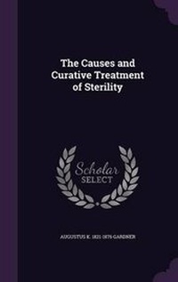 Enlarge image Cover: The Causes and Curative Treatment of Sterility - Palala Press