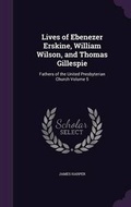 Cover: Lives of Ebenezer Erskine, William Wilson, and Thomas Gillespie - Palala Press