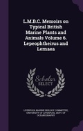 Cover: L.M.B.C. Memoirs on Typical British Marine Plants and Animals Volume 6. Lepeophtheirus and Lernaea - Palala Press